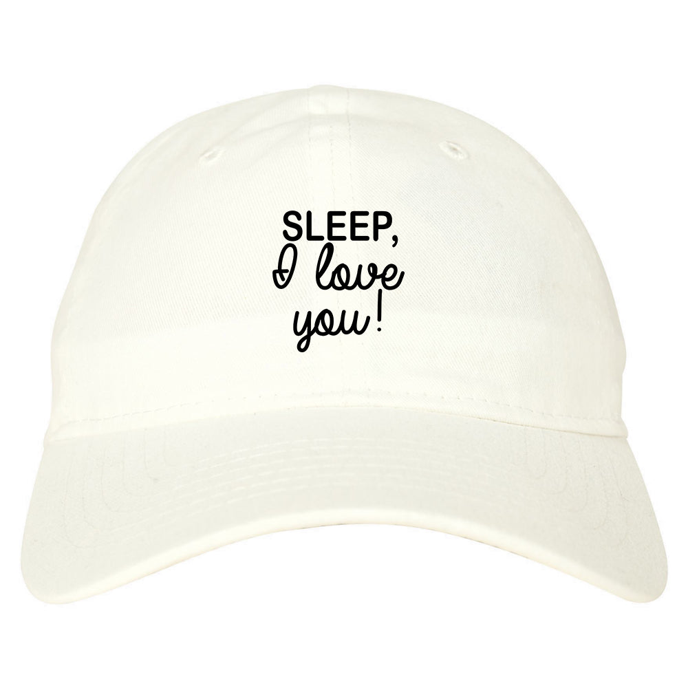 Sleep I Love You Funny Tired Mens Dad Hat Baseball Cap White