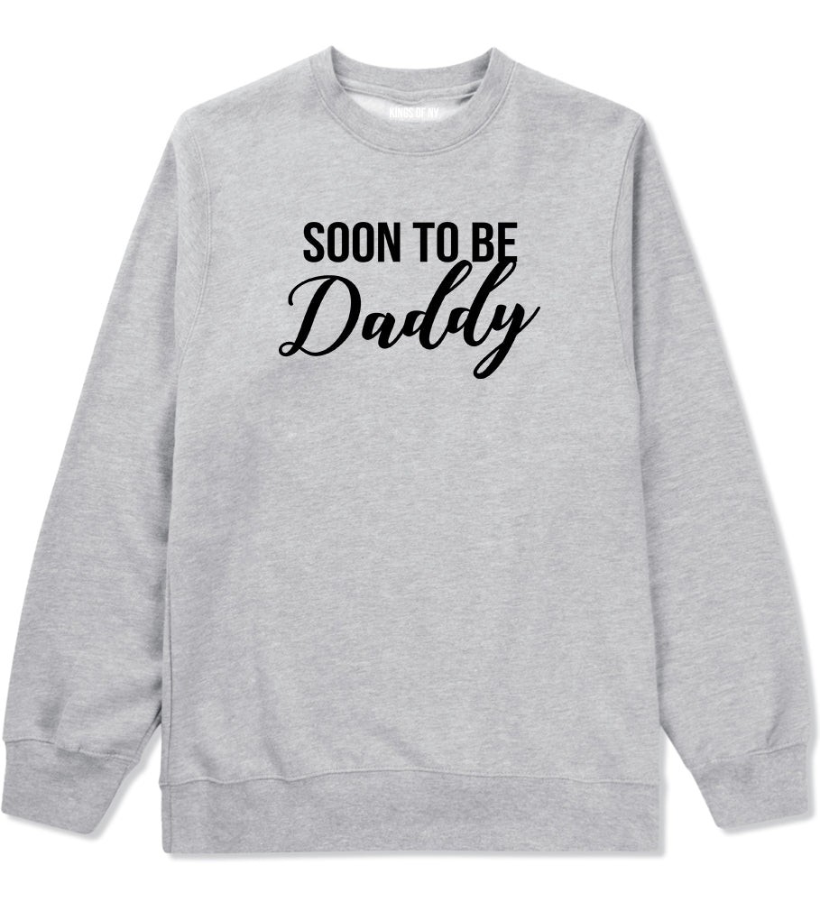 Soon To Be Daddy Pregnancy Announcement Mens Crewneck Sweatshirt Grey