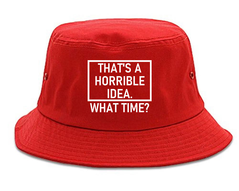 Thats A Horrible Idea What Time Funny Mens Bucket Hat Red