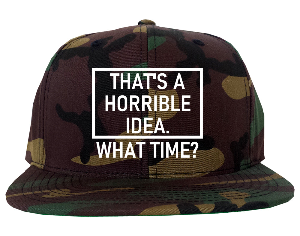 Thats A Horrible Idea What Time Funny Mens Snapback Hat Army Camo