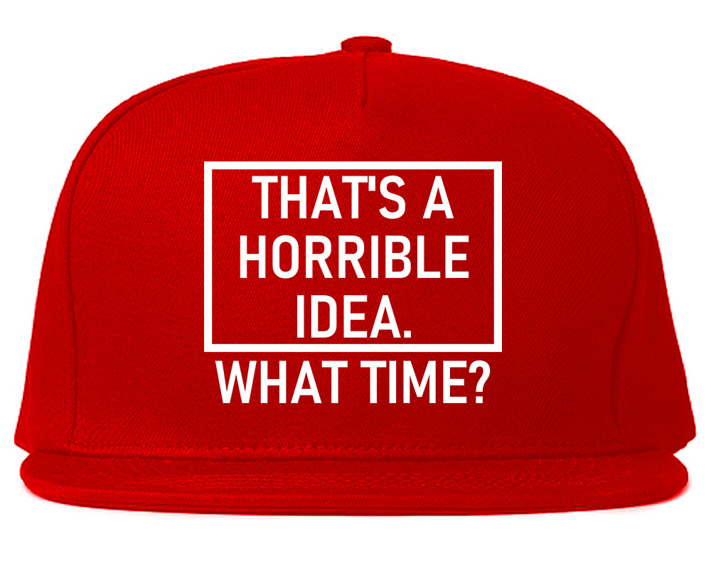 Thats A Horrible Idea What Time Funny Mens Snapback Hat Red