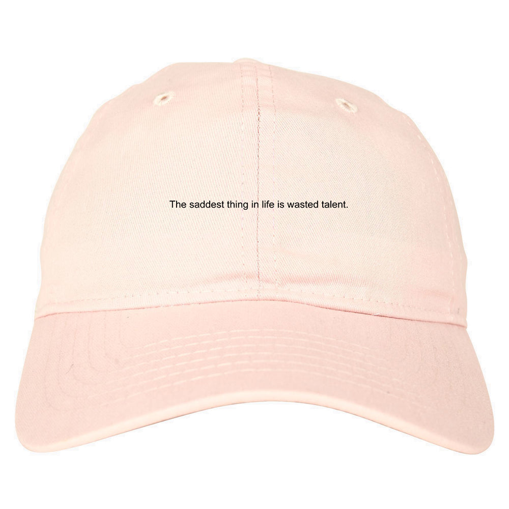 The Saddest Thing In Life Is Wasted Talent Mens Dad Hat Baseball Cap Pink