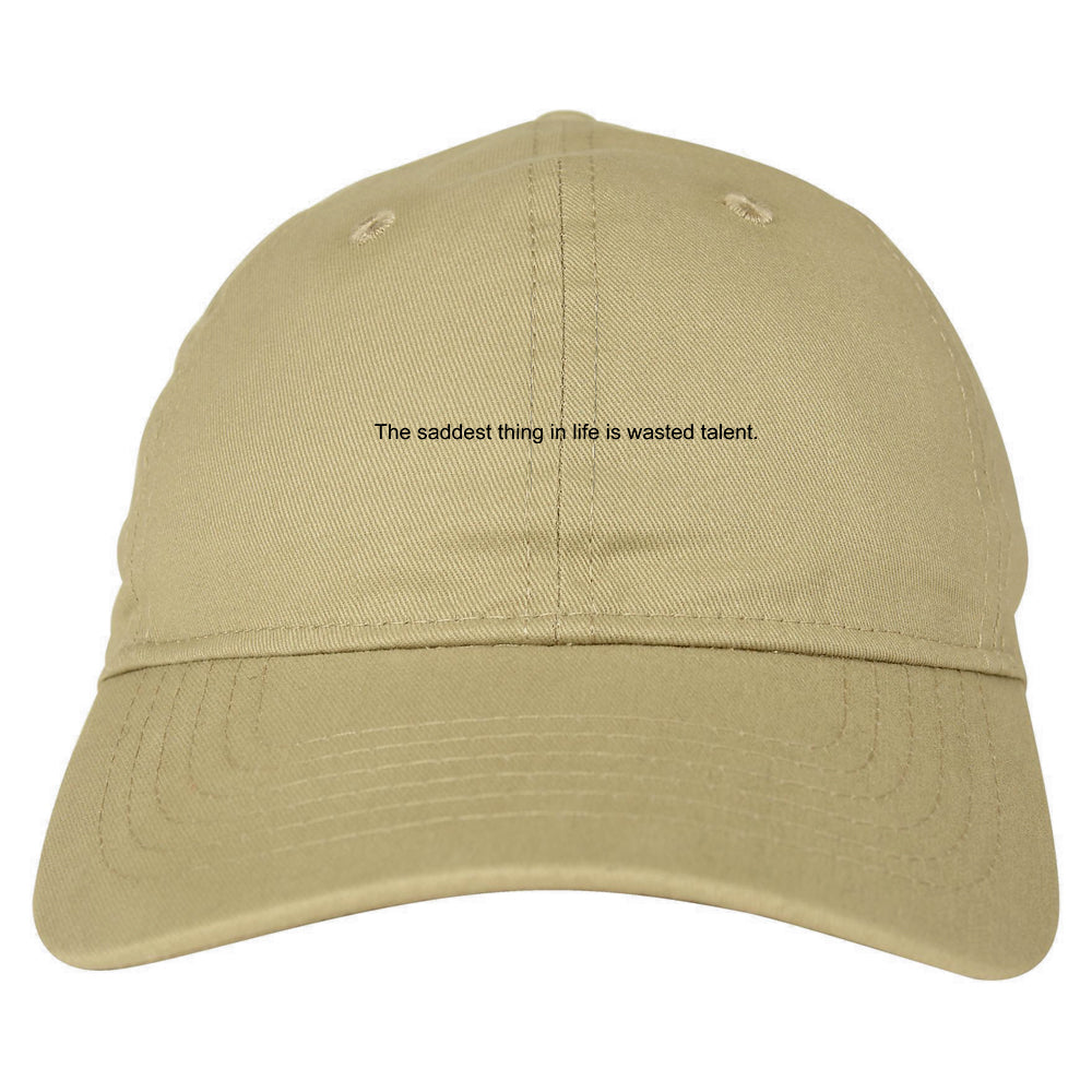 The Saddest Thing In Life Is Wasted Talent Mens Dad Hat Baseball Cap Tan