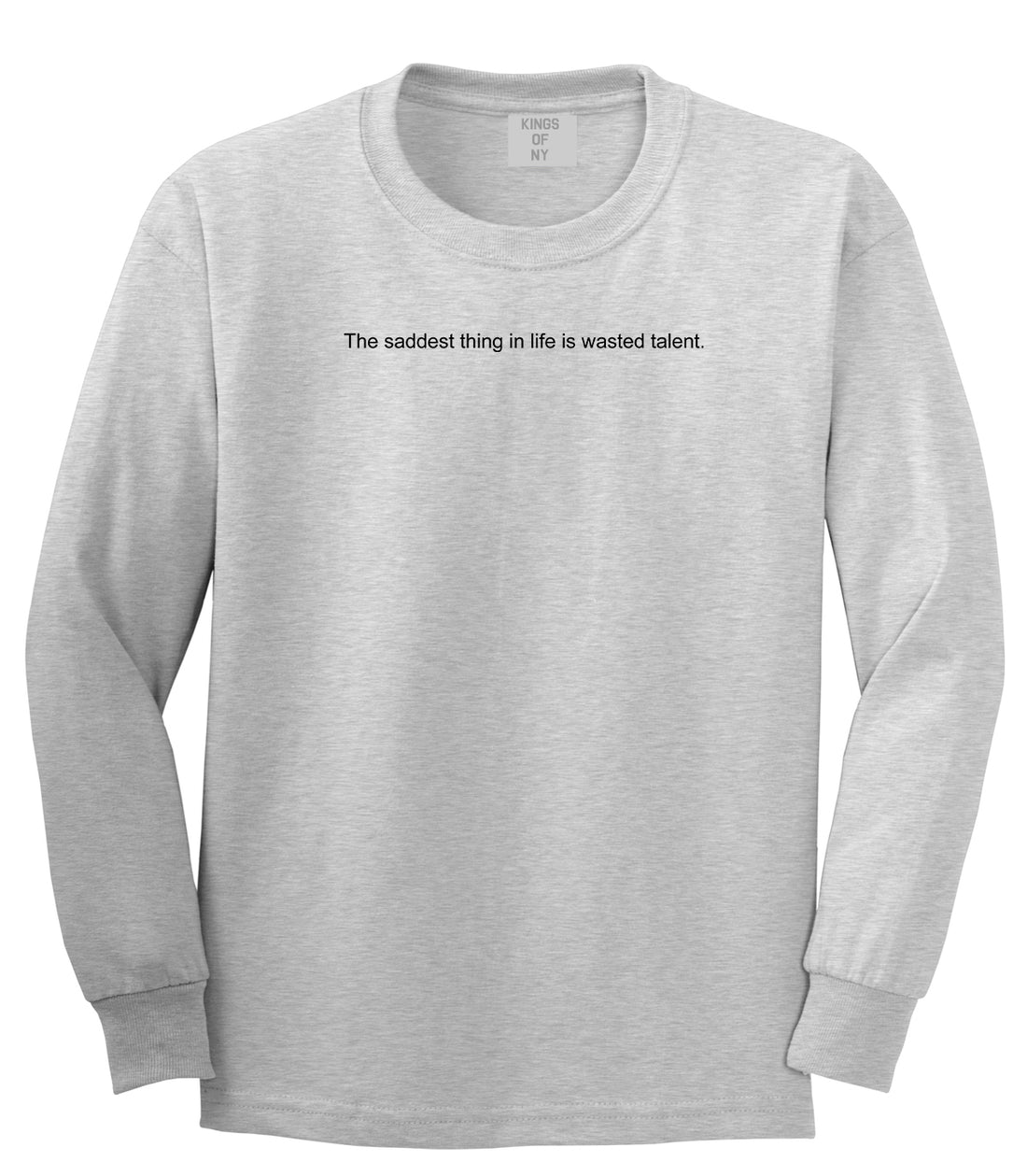 The Saddest Thing In Life Is Wasted Talent Mens Long Sleeve T-Shirt Grey