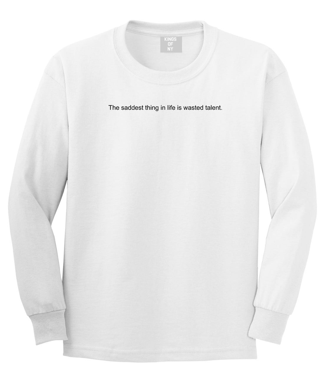 The Saddest Thing In Life Is Wasted Talent Mens Long Sleeve T-Shirt White