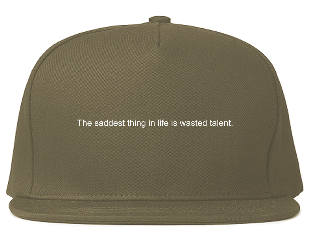 The Saddest Thing In Life Is Wasted Talent Mens Snapback Hat Grey