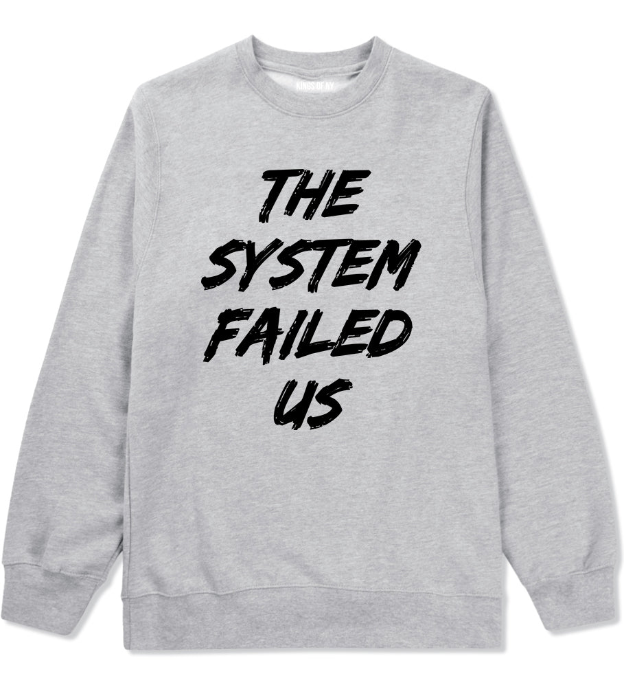 The System Failed Us Mens Crewneck Sweatshirt Grey