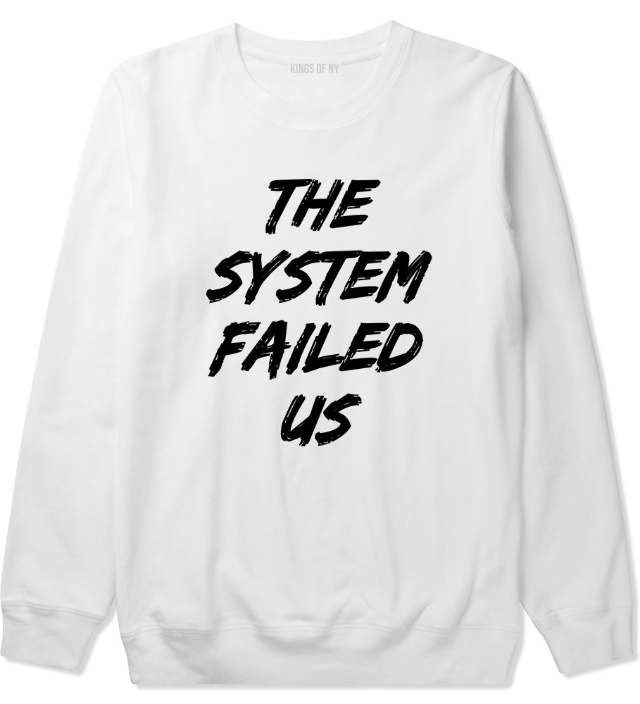 The System Failed Us Mens Crewneck Sweatshirt White
