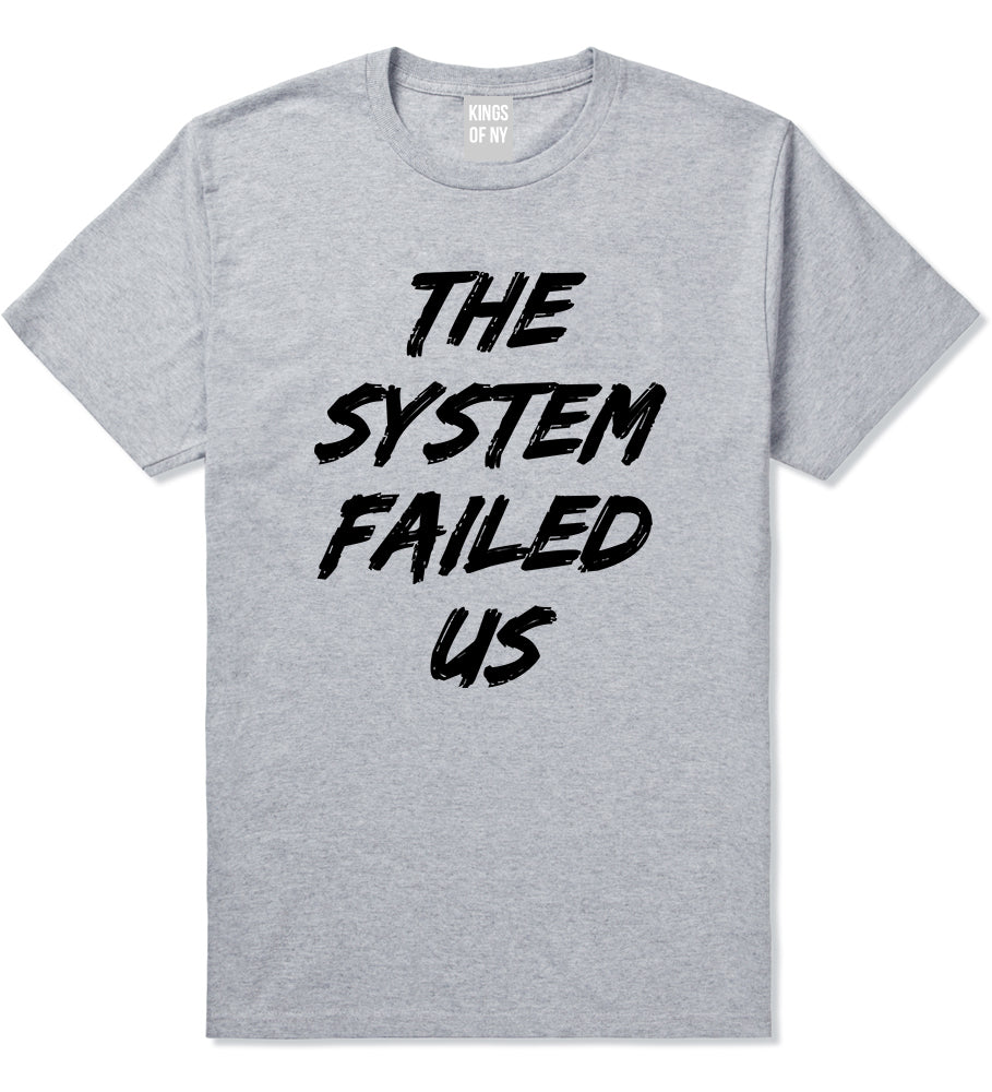 The System Failed Us Mens T-Shirt Grey