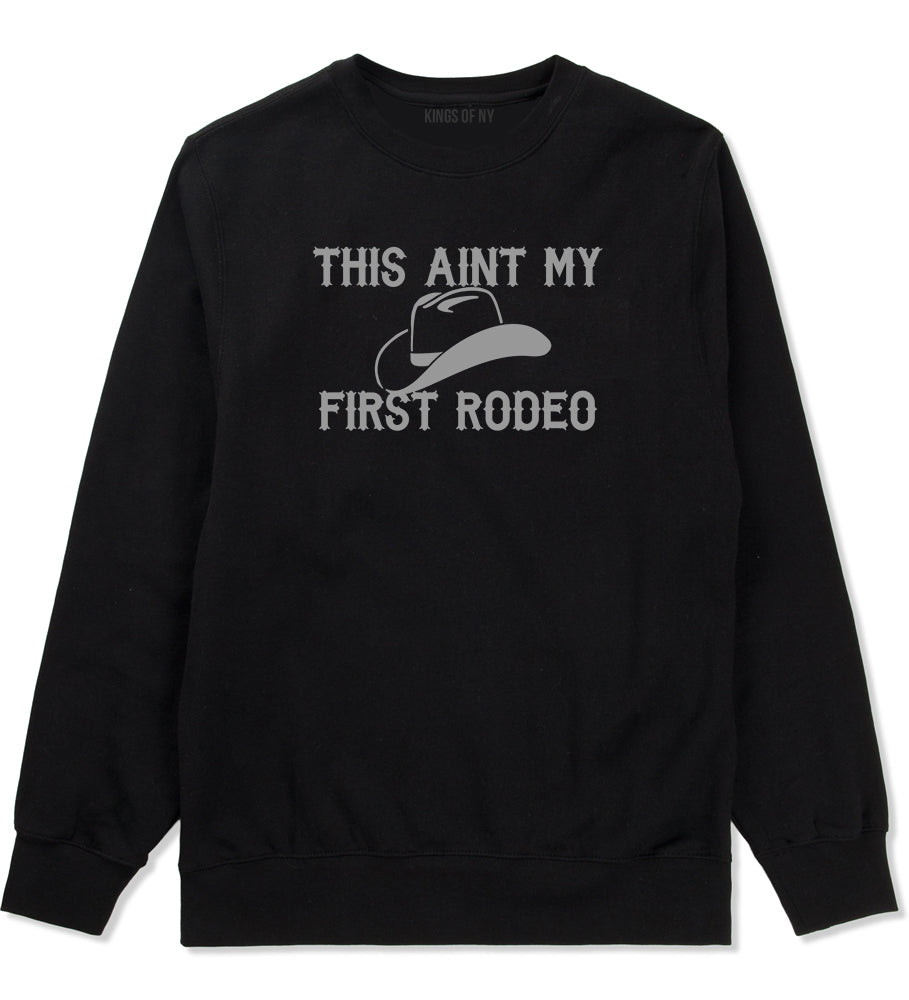 This Aint My First Rodeo Country Mens Crewneck Sweatshirt Black