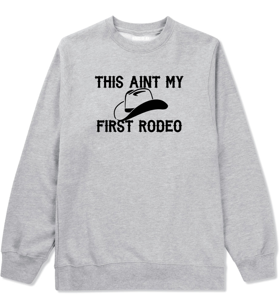 This Aint My First Rodeo Country Mens Crewneck Sweatshirt Grey