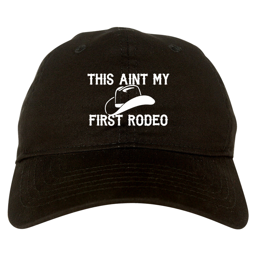 This Aint My First Rodeo Country Mens Dad Hat Baseball Cap Black