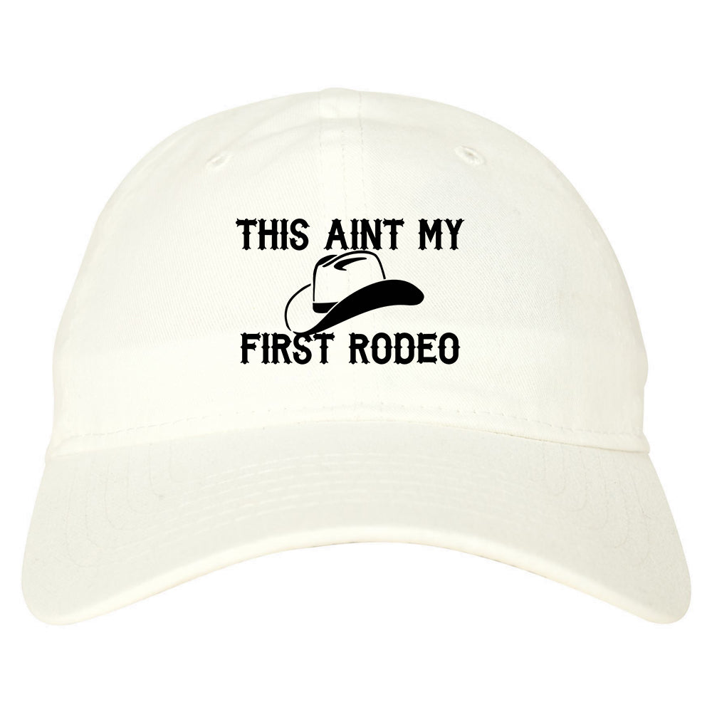 This Aint My First Rodeo Country Mens Dad Hat Baseball Cap White