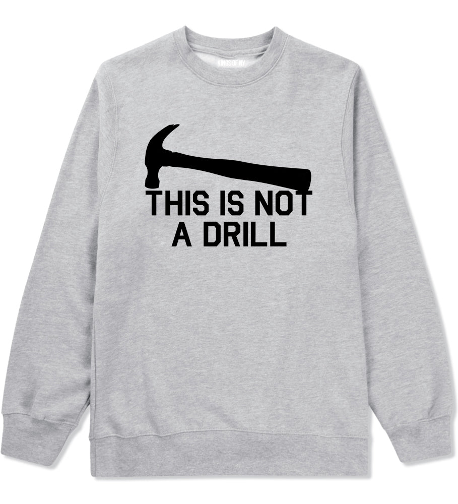 This Is Not A Drill Funny Construction Worker Mens Crewneck Sweatshirt Grey