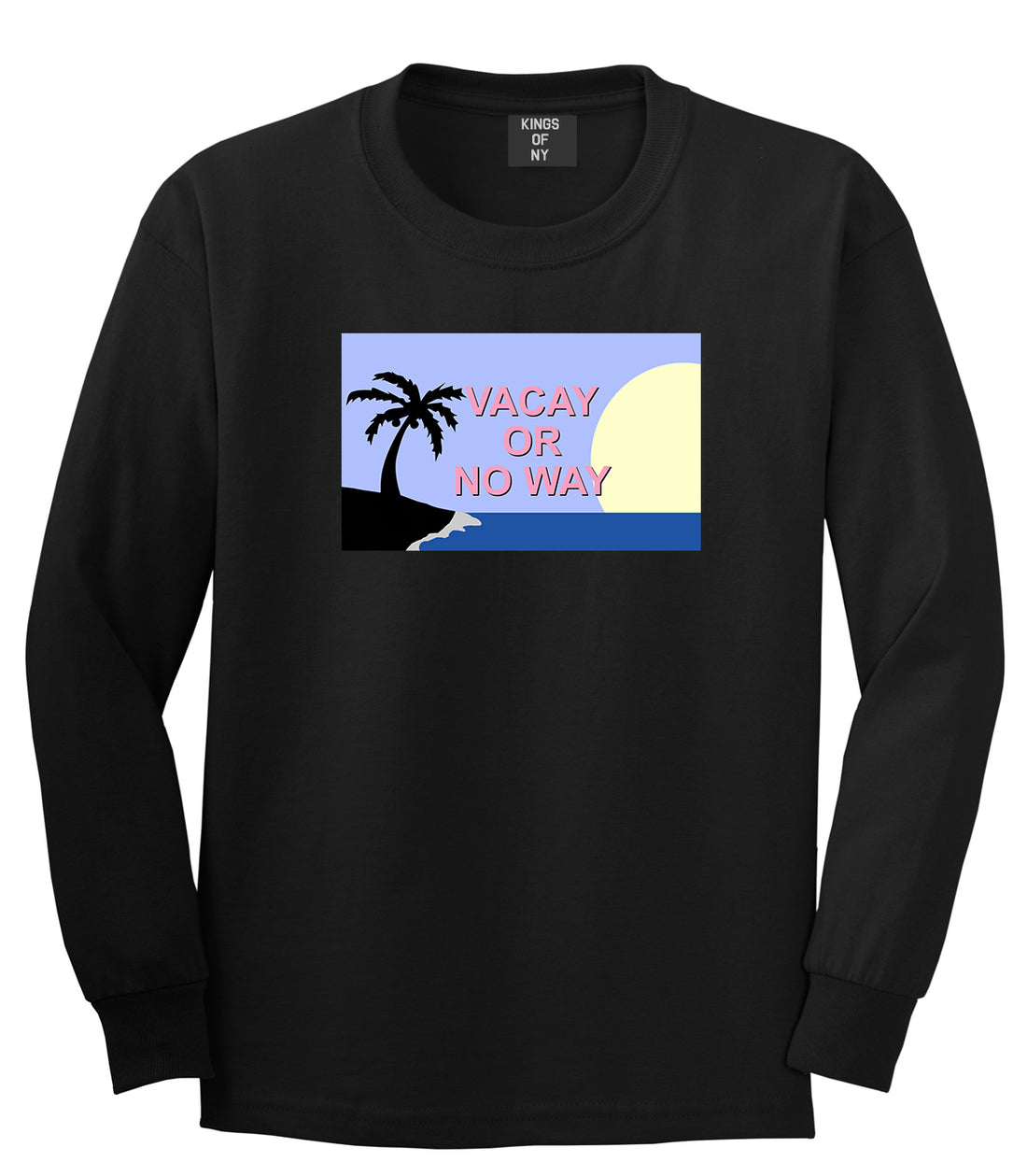 Vacay Or No Way Mens Long Sleeve T-Shirt Black by Kings Of NY