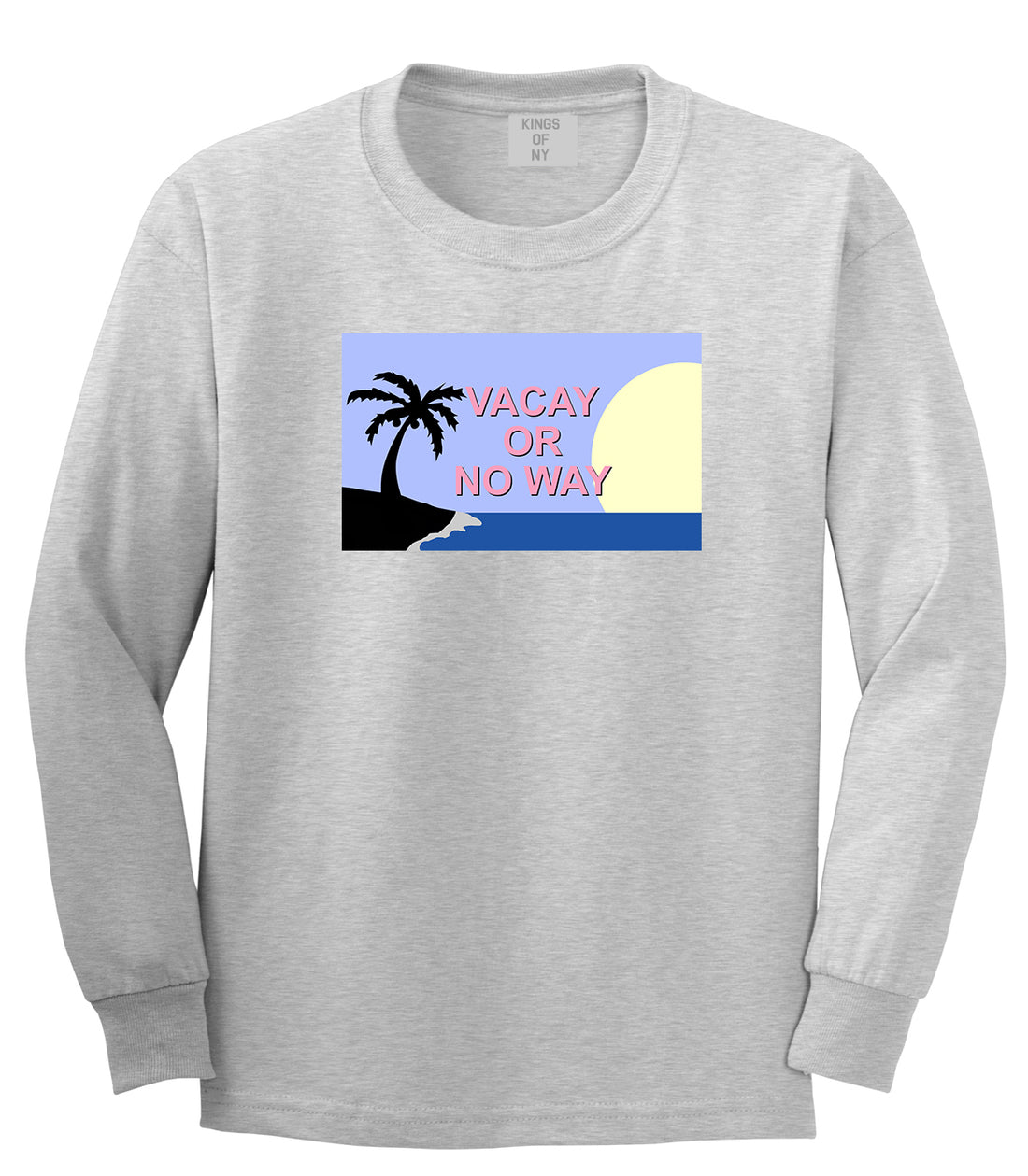 Vacay Or No Way Mens Long Sleeve T-Shirt Grey by Kings Of NY