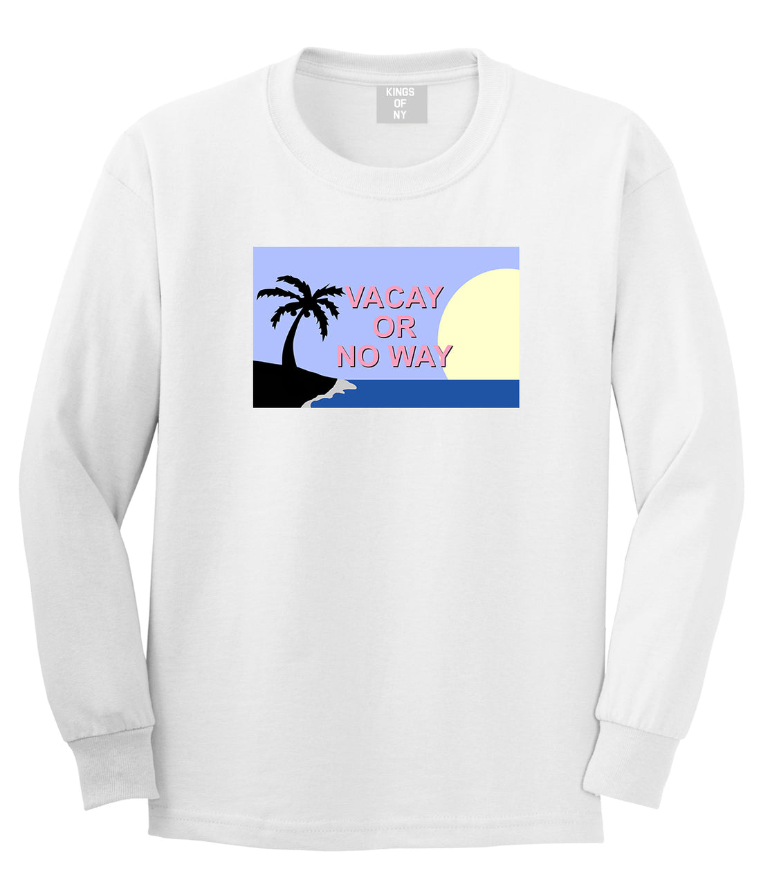 Vacay Or No Way Mens Long Sleeve T-Shirt White by Kings Of NY