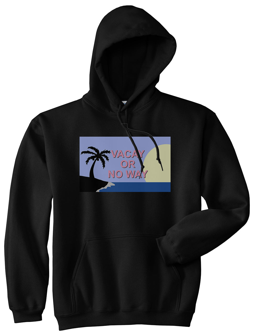 Vacay Or No Way Mens Pullover Hoodie Black by Kings Of NY