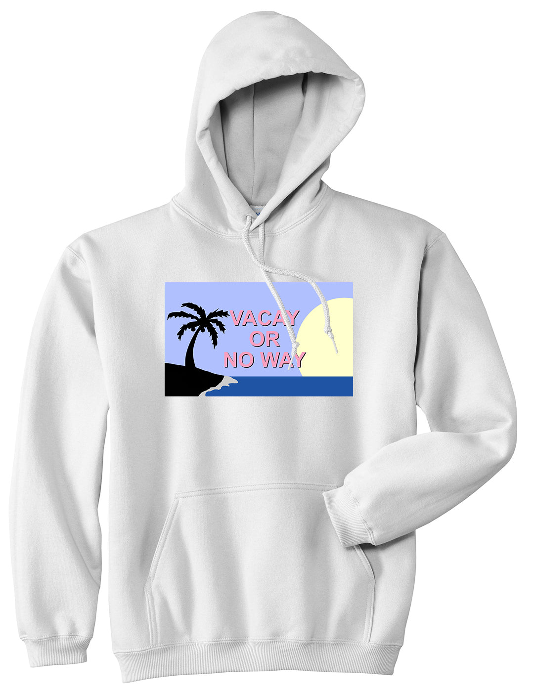 Vacay Or No Way Mens Pullover Hoodie White by Kings Of NY