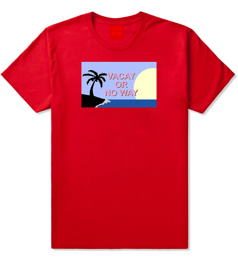 Vacay Or No Way Mens T-Shirt Red by Kings Of NY