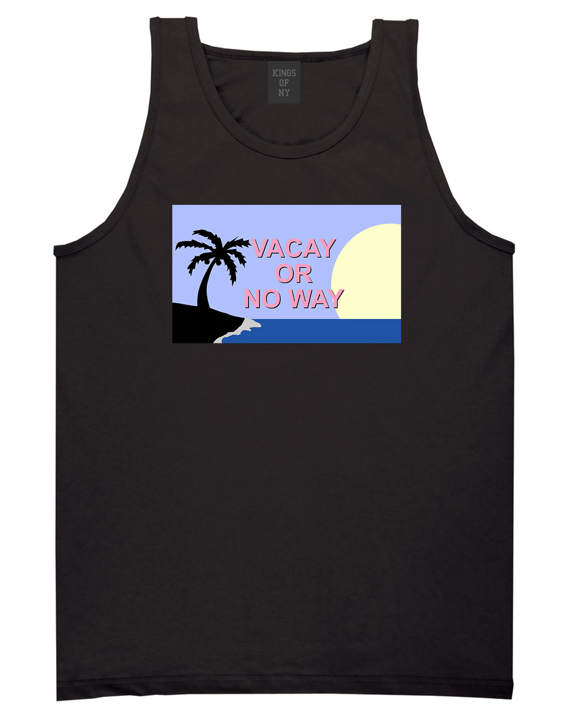 Vacay Or No Way Mens Tank Top Shirt Black by Kings Of NY