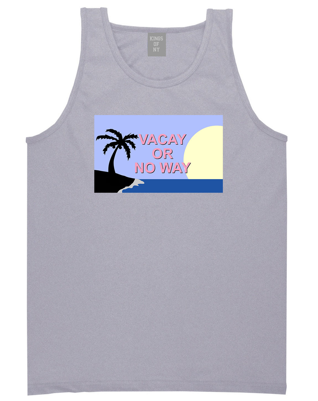 Vacay Or No Way Mens Tank Top Shirt Grey by Kings Of NY