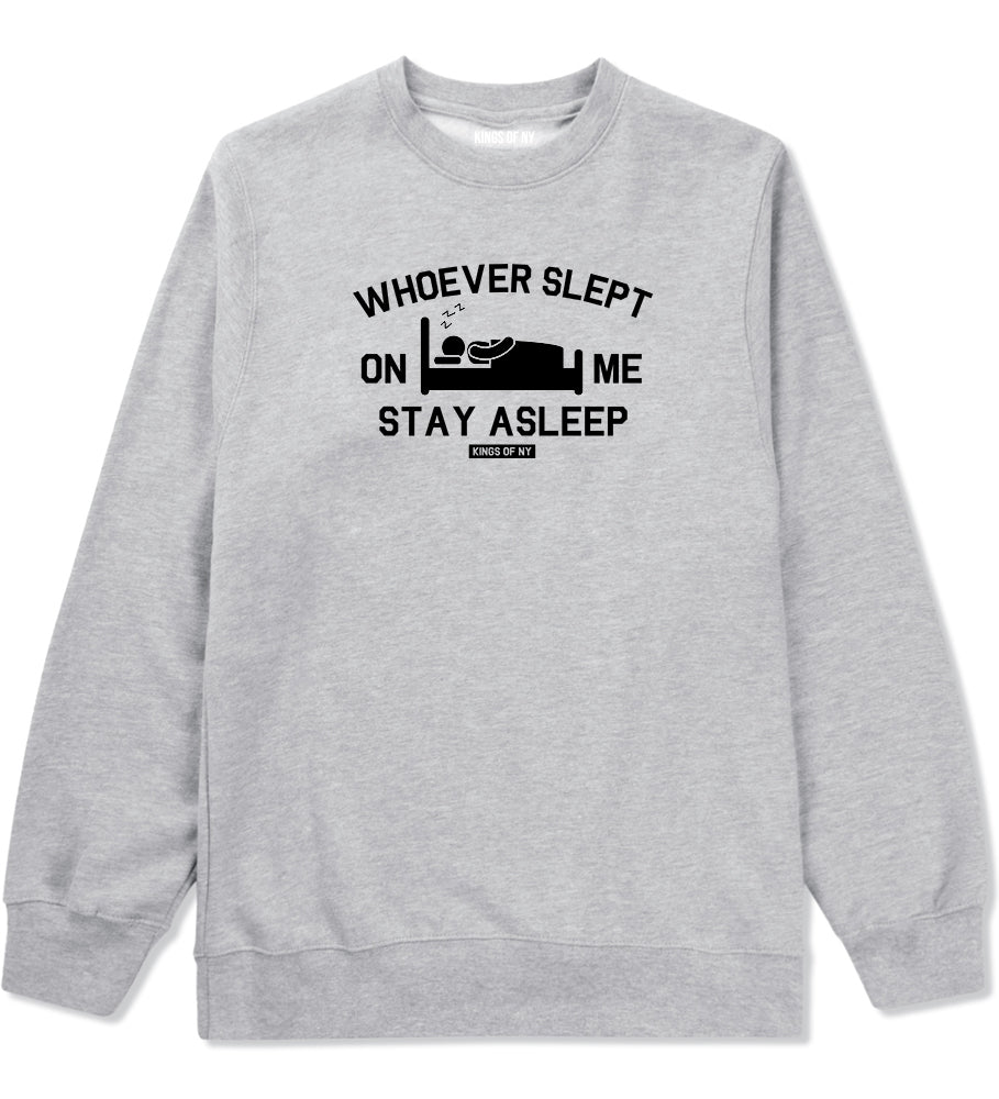 Whoever Slept On Me Stay Asleep Mens Crewneck Sweatshirt Grey by Kings Of NY