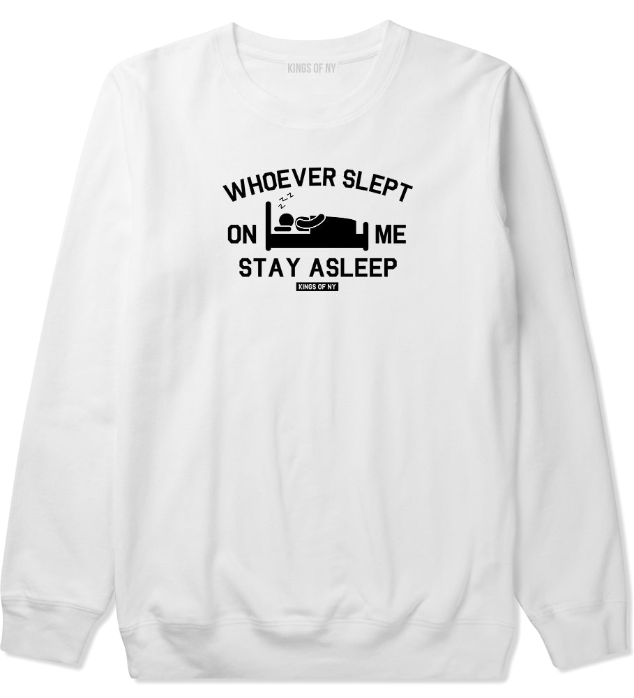 Whoever Slept On Me Stay Asleep Mens Crewneck Sweatshirt White by Kings Of NY