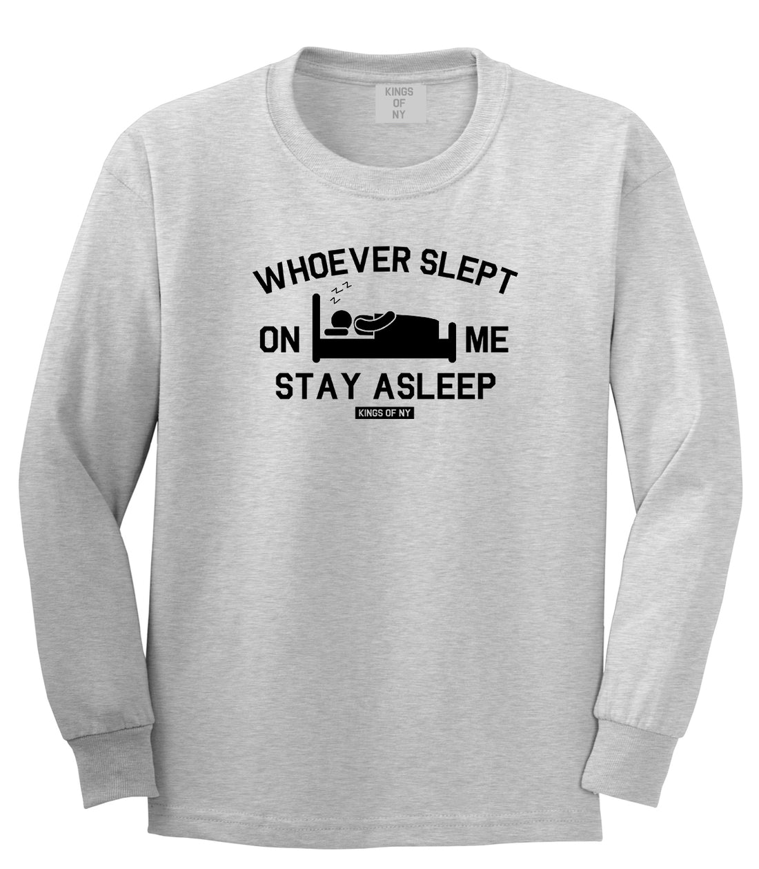Whoever Slept On Me Stay Asleep Mens Long Sleeve T-Shirt Grey by Kings Of NY