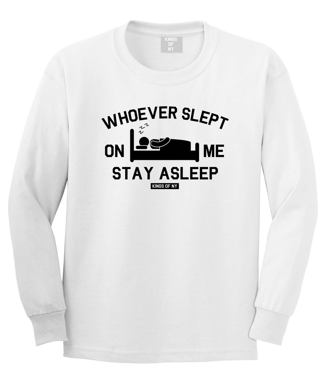 Whoever Slept On Me Stay Asleep Mens Long Sleeve T-Shirt White by Kings Of NY