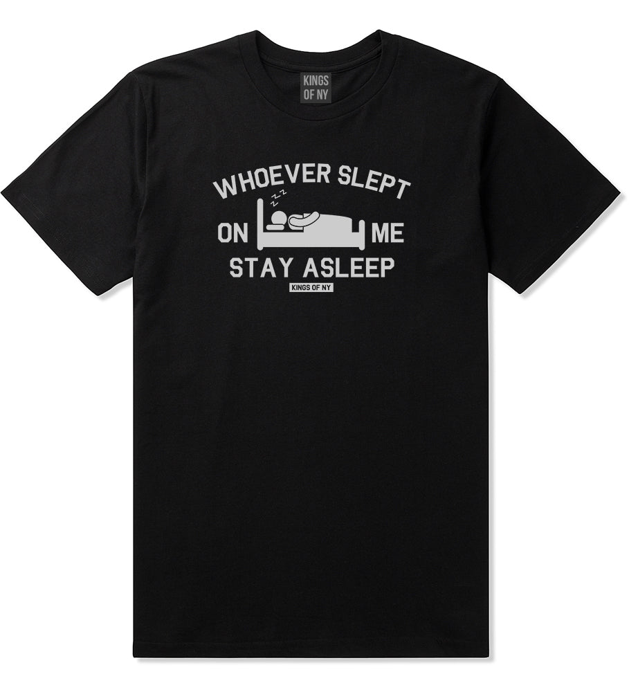 Whoever Slept On Me Stay Asleep Mens T-Shirt Black by Kings Of NY