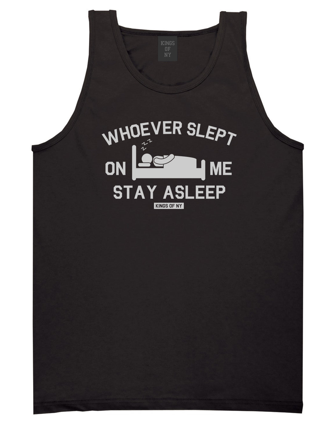 Whoever Slept On Me Stay Asleep Mens Tank Top Shirt Black by Kings Of NY