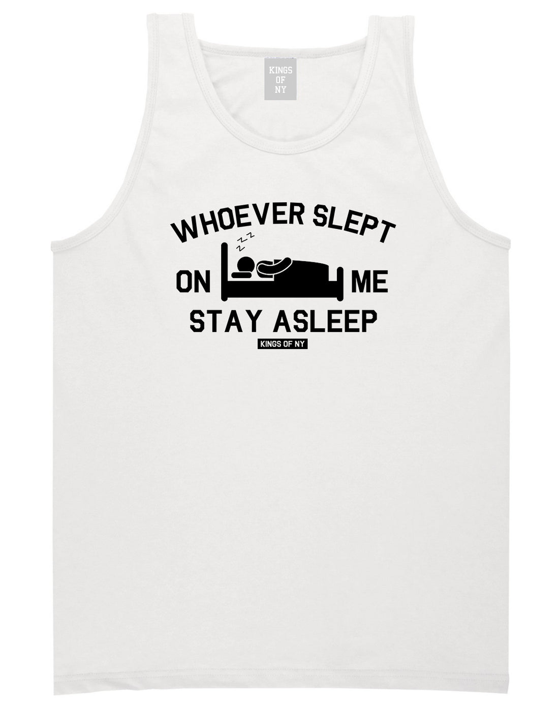 Whoever Slept On Me Stay Asleep Mens Tank Top Shirt White by Kings Of NY