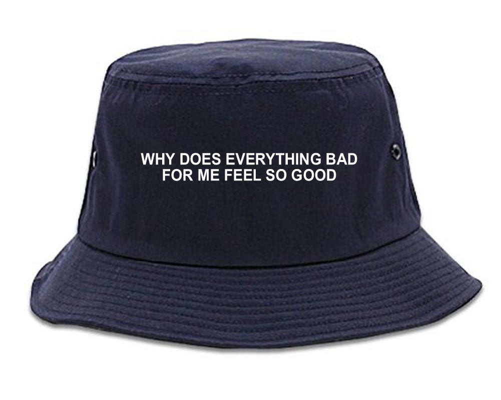 Why Does Everything Bad For Me Feel So Good Mens Bucket Hat Navy Blue