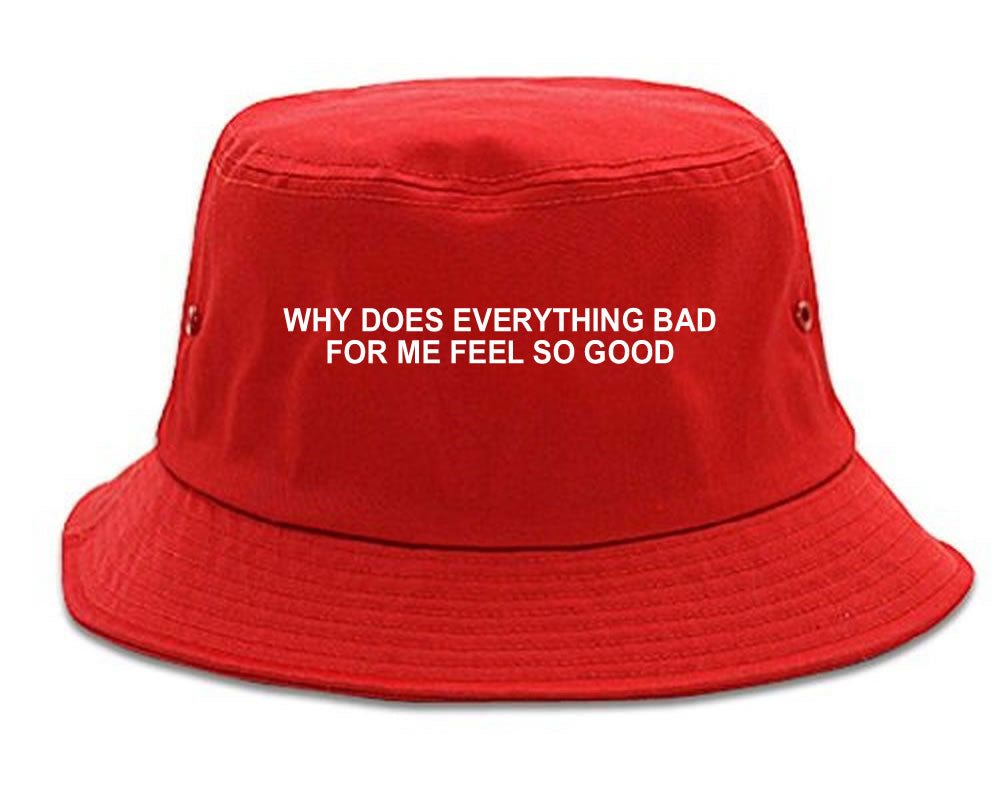 Why Does Everything Bad For Me Feel So Good Mens Bucket Hat Red