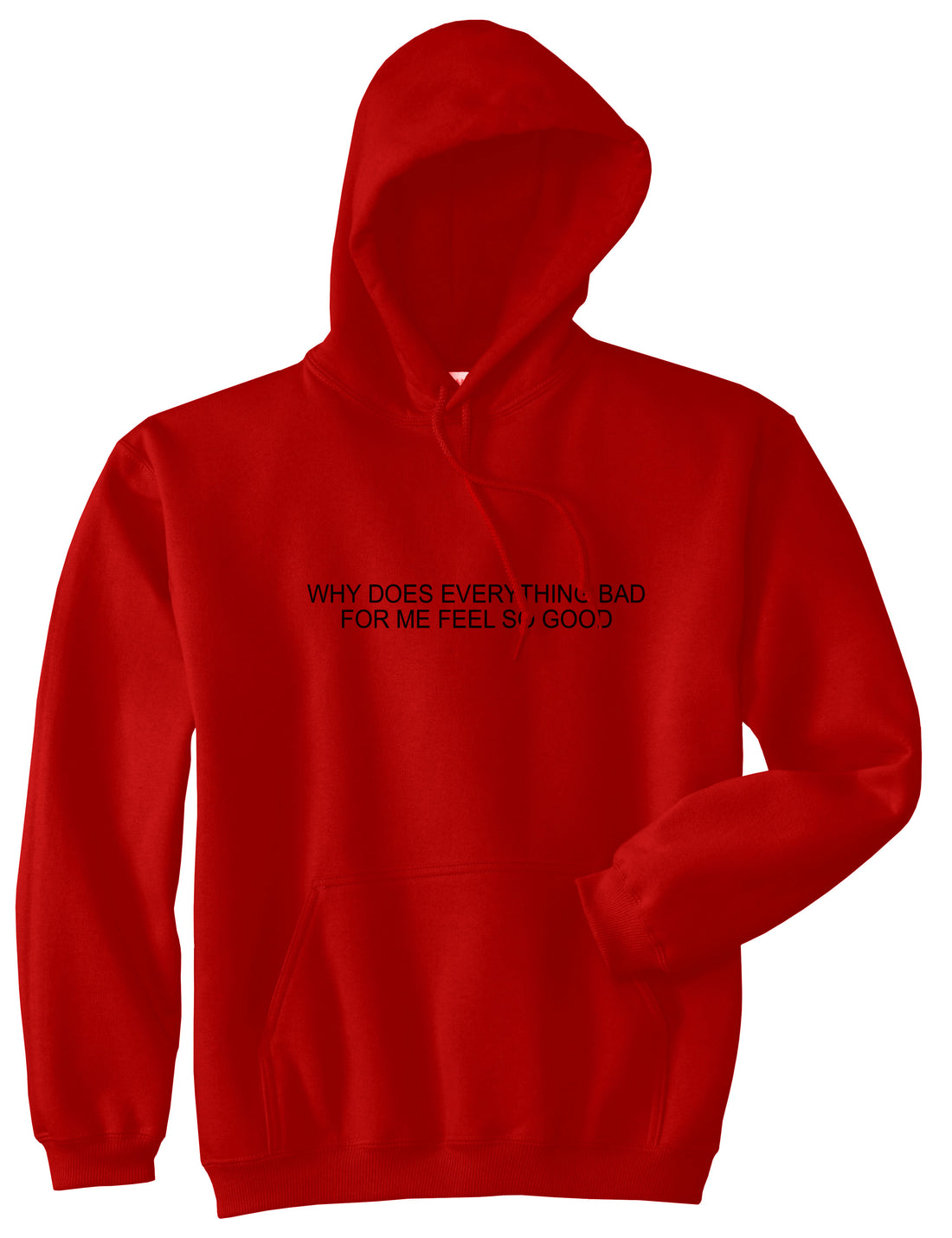 Why Does Everything Bad For Me Feel So Good Mens Pullover Hoodie Sweatshirt Red