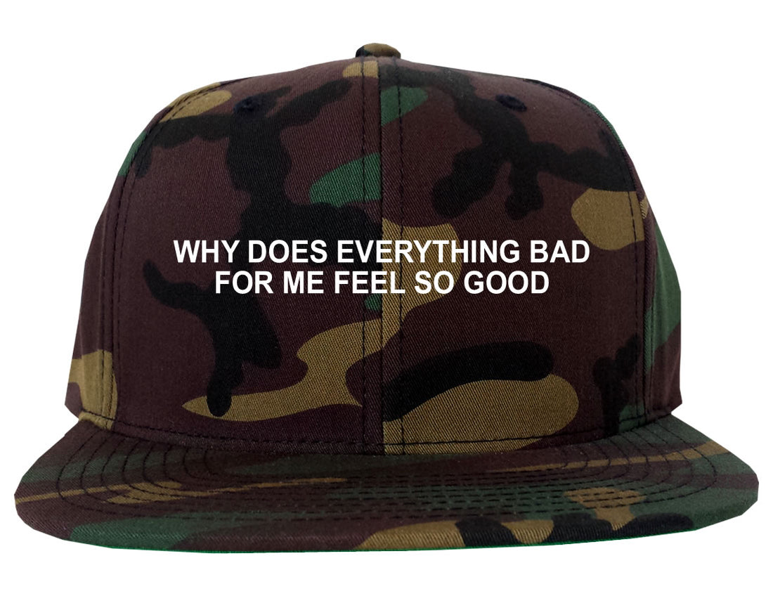 Why Does Everything Bad For Me Feel So Good Mens Snapback Hat Camo