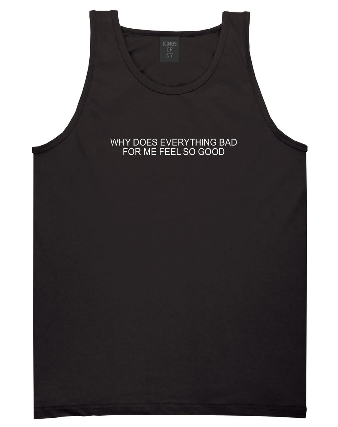 Why Does Everything Bad For Me Feel So Good Mens Tank Top Shirt Black