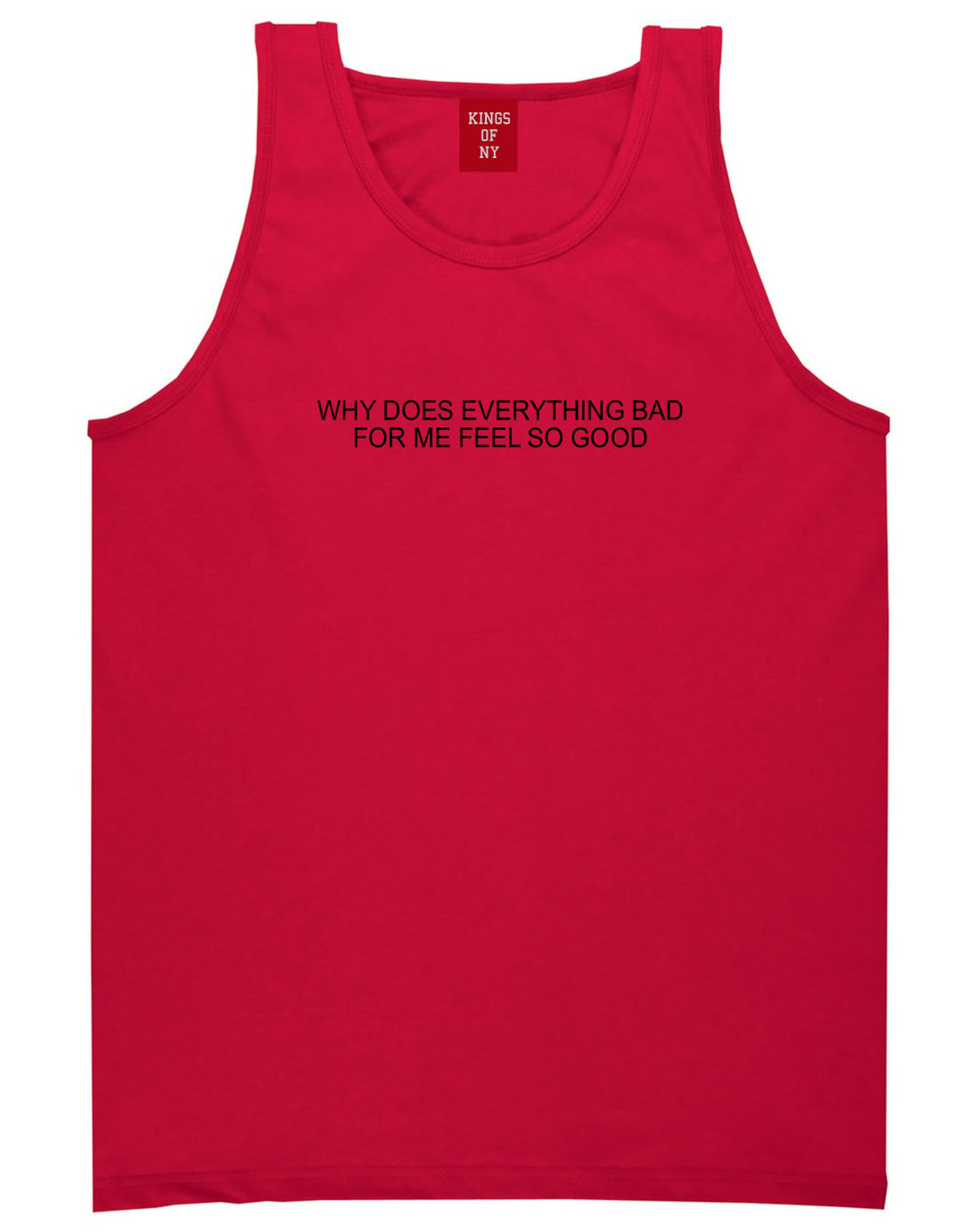 Why Does Everything Bad For Me Feel So Good Mens Tank Top Shirt Red