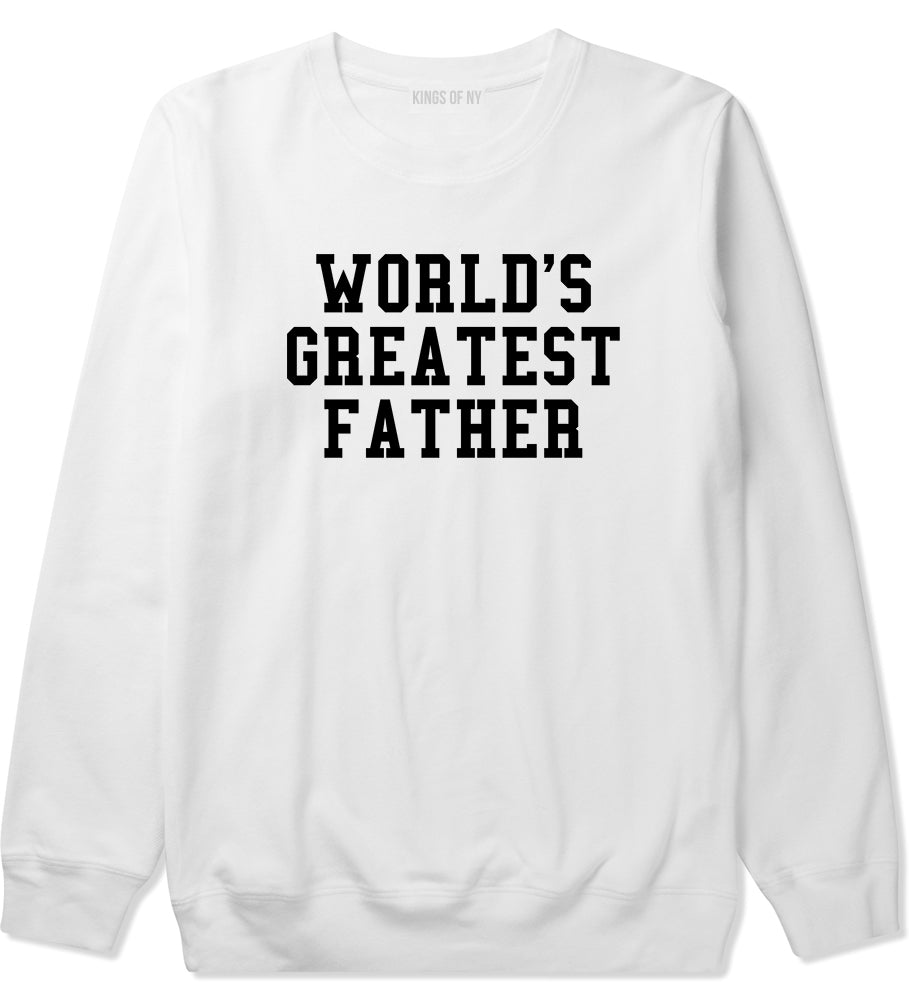 Worlds Greatest Father Dad Birthday Day Mens Crewneck Sweatshirt White