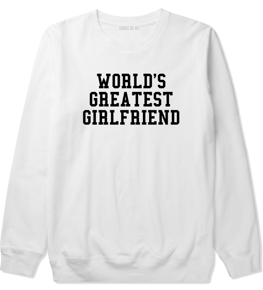 Worlds Greatest Girlfriend Funny Birthday Gift Mens Crewneck Sweatshirt White
