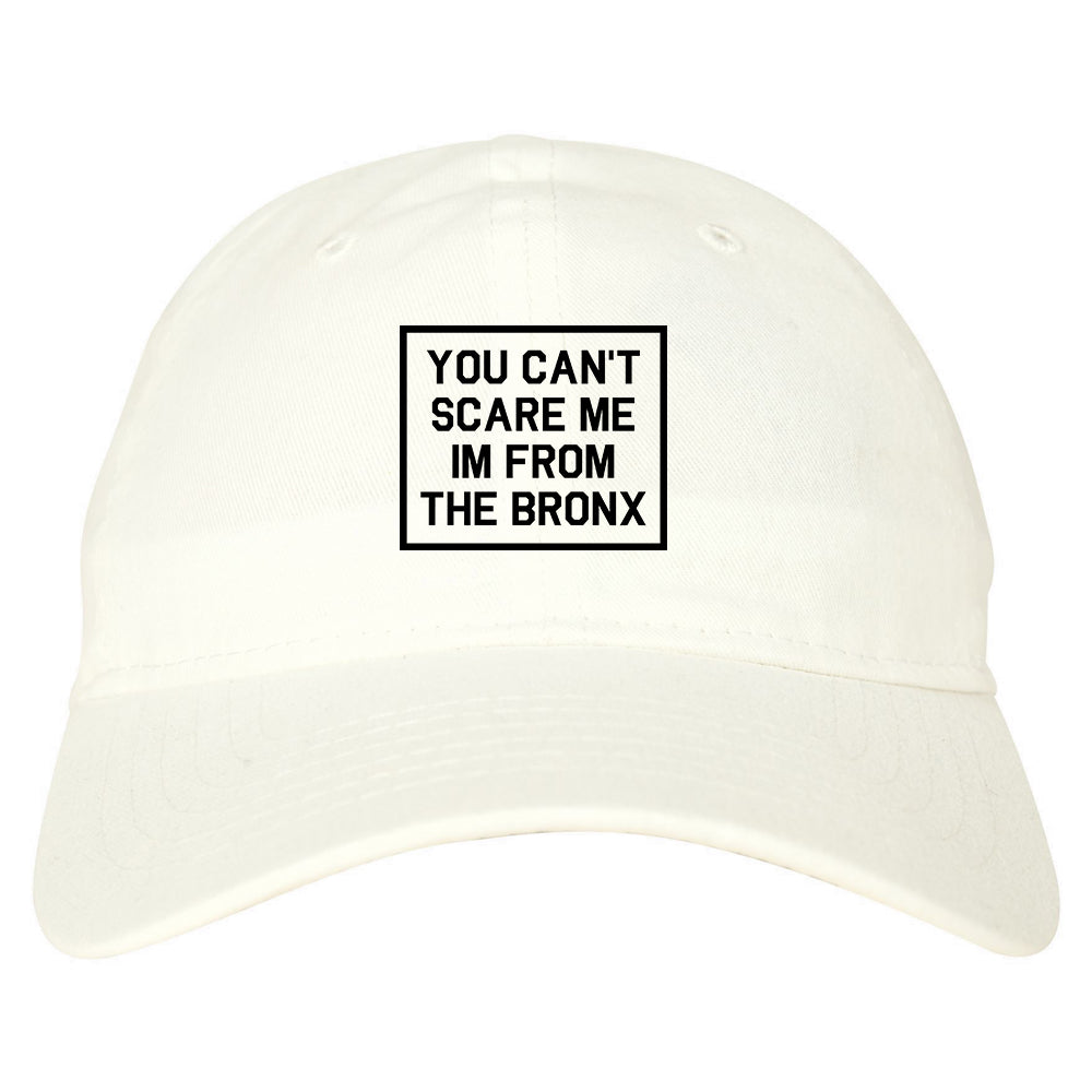 You Cant Scare Me Im From The Bronx Mens Dad Hat White