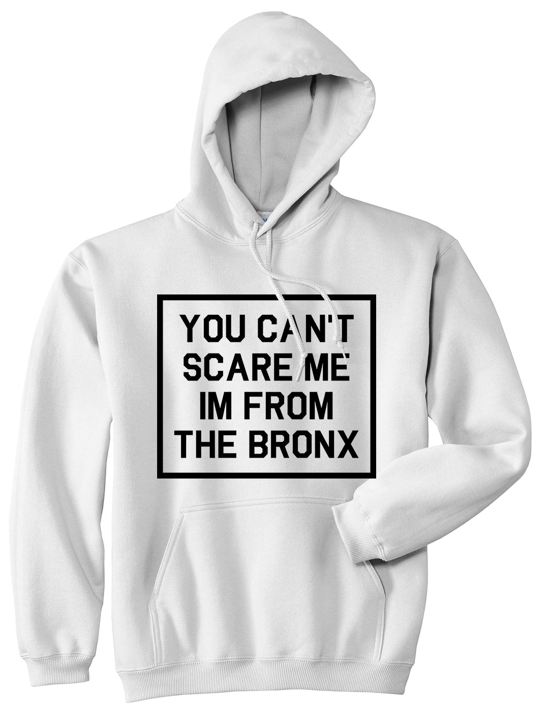 You Cant Scare Me Im From The Bronx Mens Pullover Hoodie White