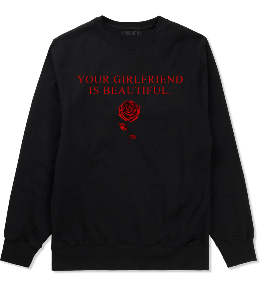 Your Girlfriend Is Beautiful Rose Mens Crewneck Sweatshirt Black