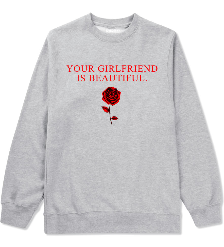 Your Girlfriend Is Beautiful Rose Mens Crewneck Sweatshirt Grey