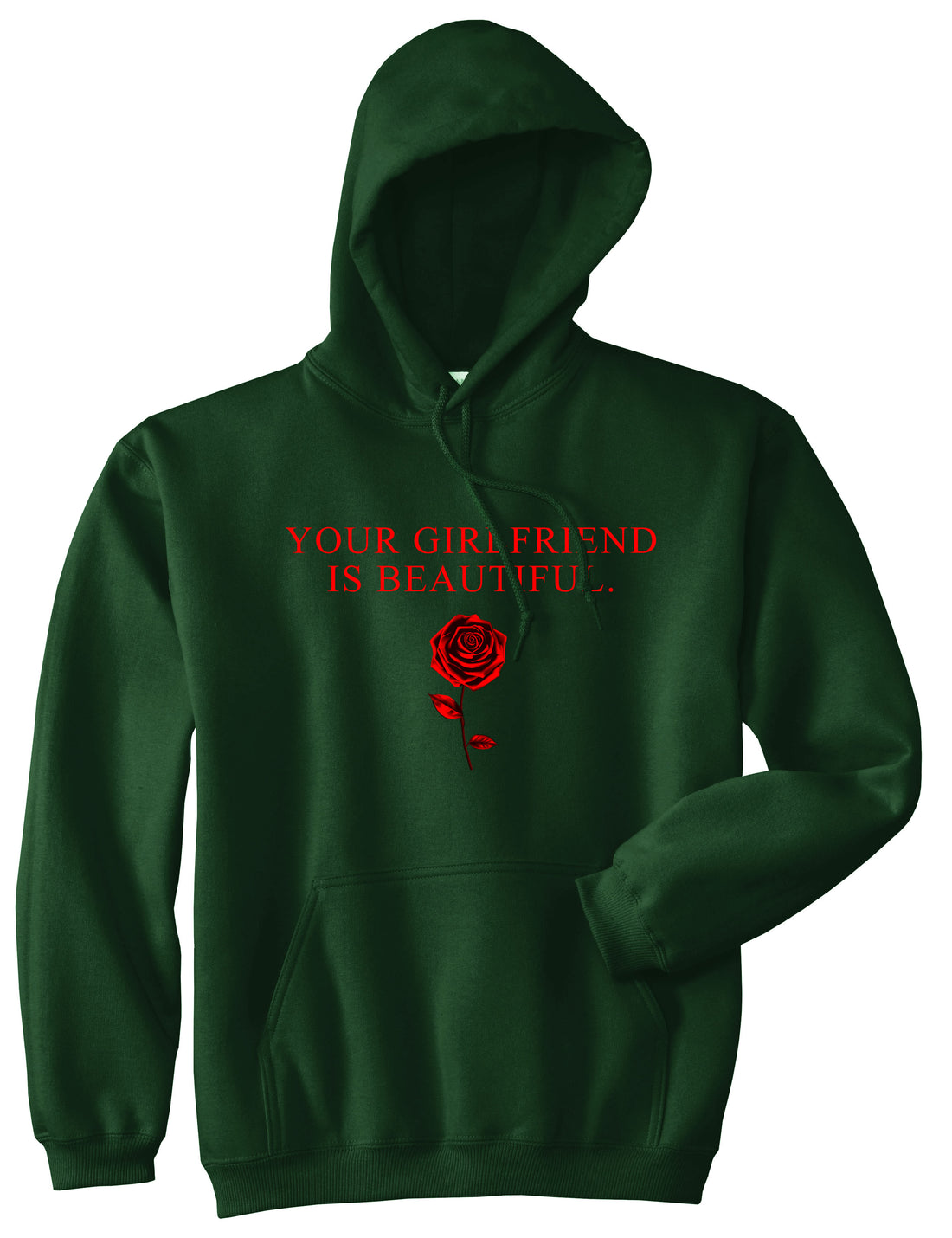 Your Girlfriend Is Beautiful Rose Mens Pullover Hoodie Sweatshirt Forest Green