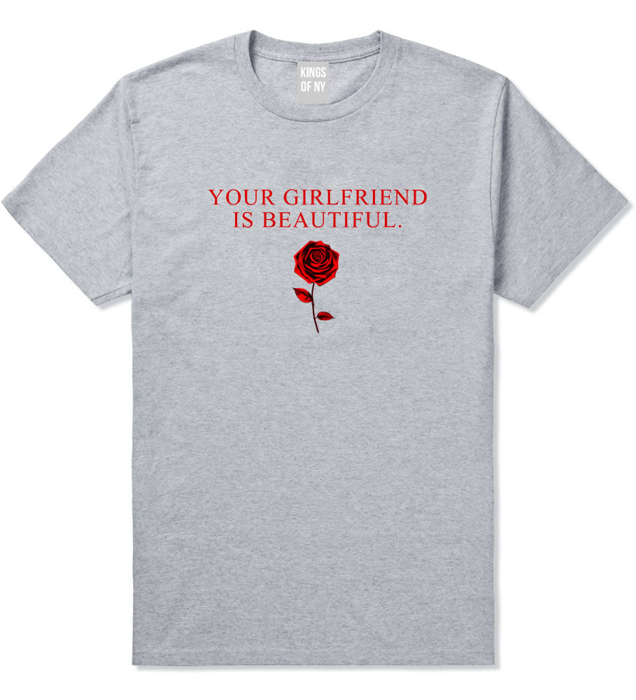 Your Girlfriend Is Beautiful Rose Mens T-Shirt Grey