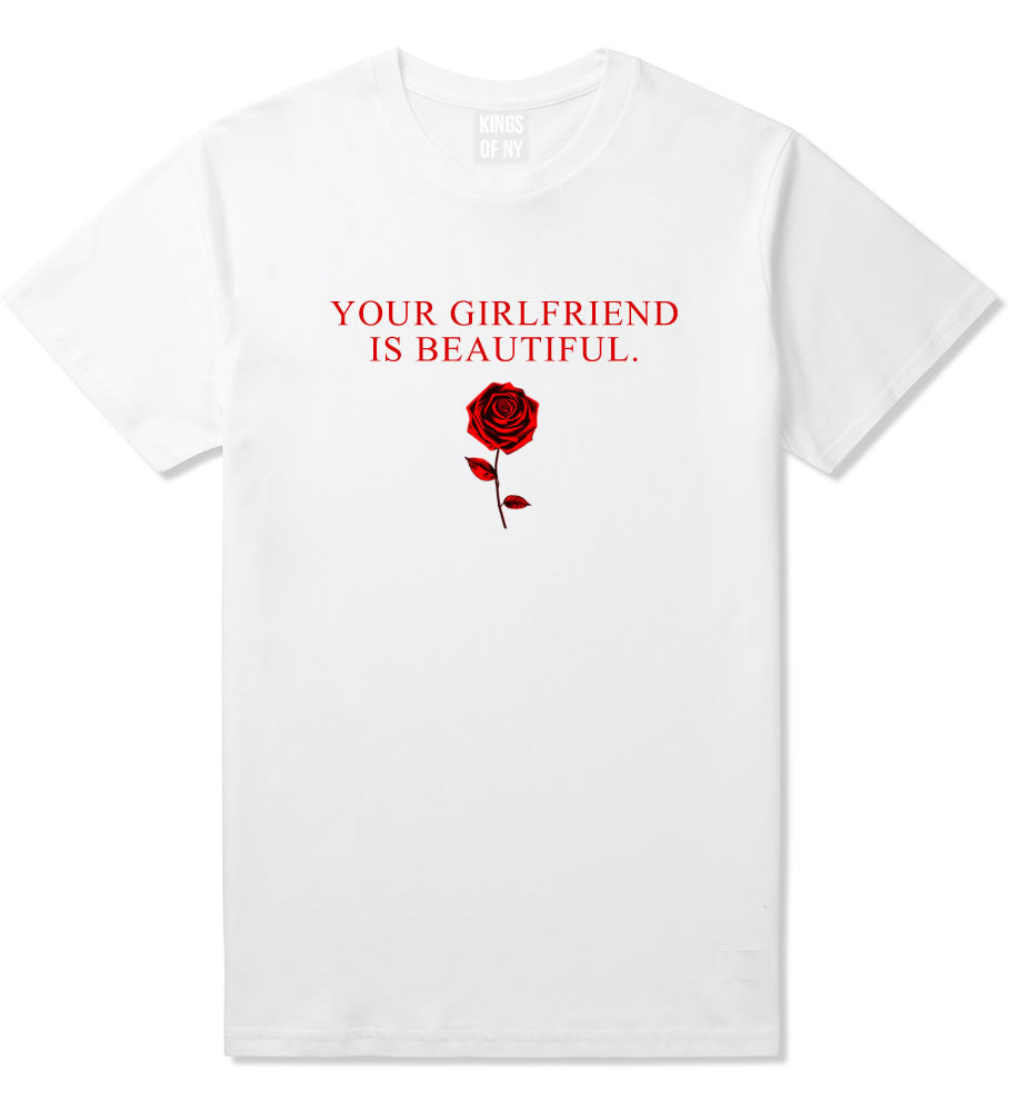 Your Girlfriend Is Beautiful Rose Mens T-Shirt White