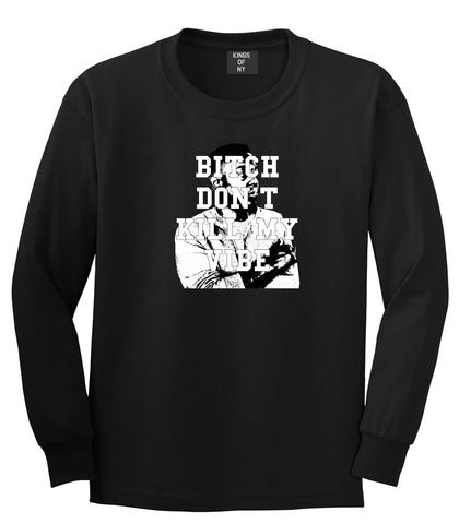 Bitch Dont Kill My Vibe Kendrick Long Sleeve T-Shirt In Black by Kings Of NY
