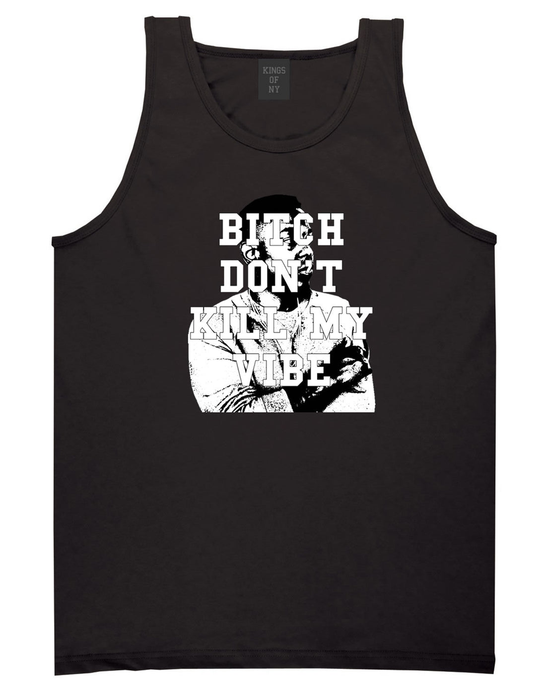 Bitch Dont Kill My Vibe Kendrick Tank Top In Black by Kings Of NY